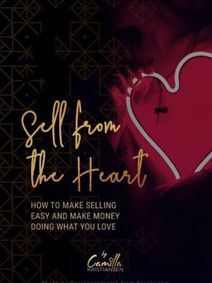 cover image of Sell from the heart! How to make selling easy and make money doing what you love